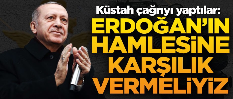 Küstah çağrıyı yaptılar: Erdoğan'ın hamlesine karşılık vermeliyiz
