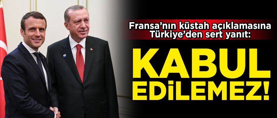 Küstah Fransa'ya Türkiye'den sert yanıt! 'Kabul edilemez'
