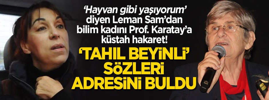 Küstah hakaret! Canan Karatay "tahıl beyinli olursunuz" dedi, Leman Sam üzerine alındı