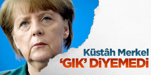 Küstah Merkel 'gık' diyemedi