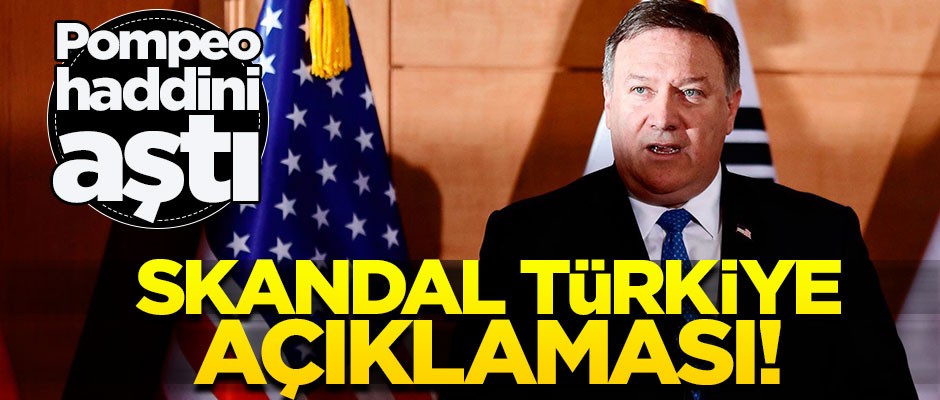 Küstah Pompeo'dan skandal Türkiye açıklaması!