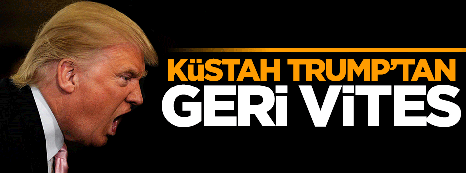 Küstah Trump'tan geri vitesi