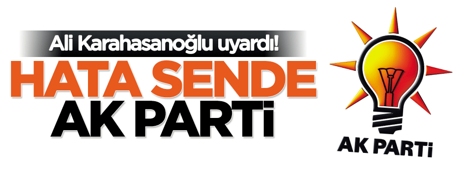 Kusura bakma AK Parti bu efelenme senin hatan!