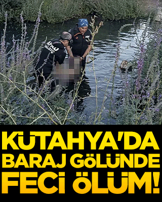 Kütahya'da baraj gölünde feci ölüm!