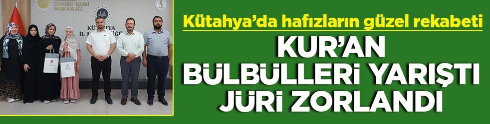 Kütahya’da hafızların güzel rekabeti Kur’an bülbülleri yarıştı, jüri zorlandı