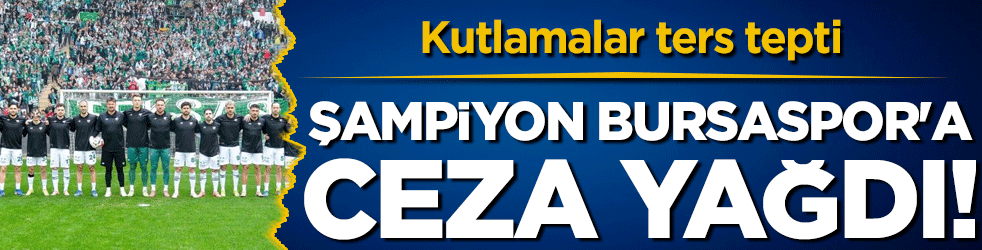 Kutlamalar ters tepti! Şampiyon Bursaspor'a ceza yağdı!