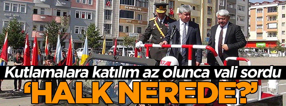 Kutlamalara katılım az olunca vali sordu ‘Halk nerede?’