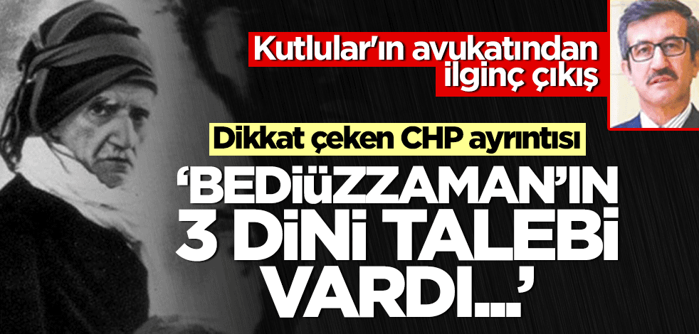Kutlular'ın avukatından ilginç çıkış: Bediüzzaman'ın 3 dini talebi vardı...