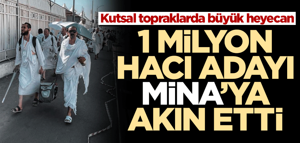 Kutsal topraklarda büyük heyecan! 1 milyon hacı adayı Mina'ya akın etti