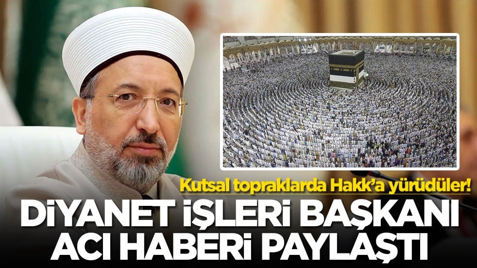 Kutsal topraklarda Hakk’a yürüdüler! Diyanet İşleri Başkanı acı haberi paylaştı