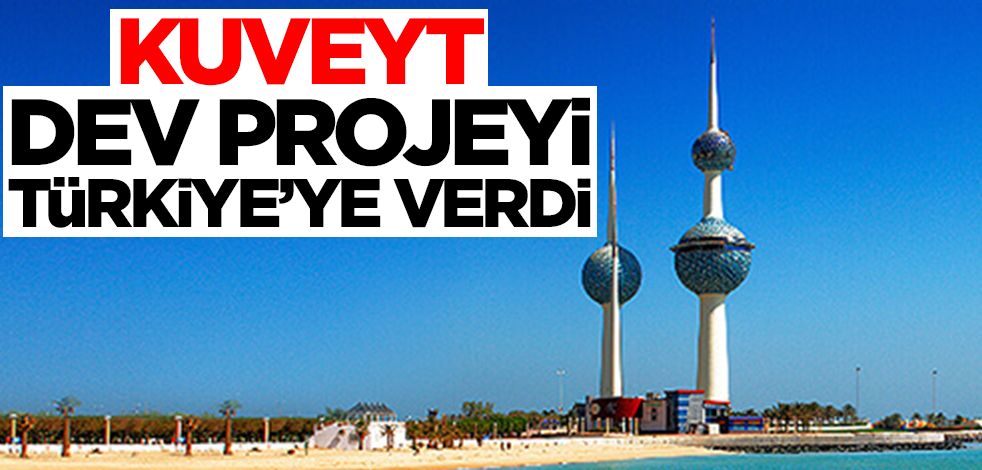 Kuveyt dev projeyi Türkiye'ye verdi! İnanılmaz rakam