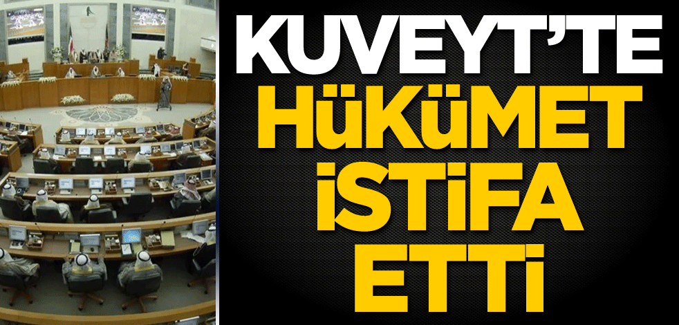 Kuveyt'te hükümet istifa etti