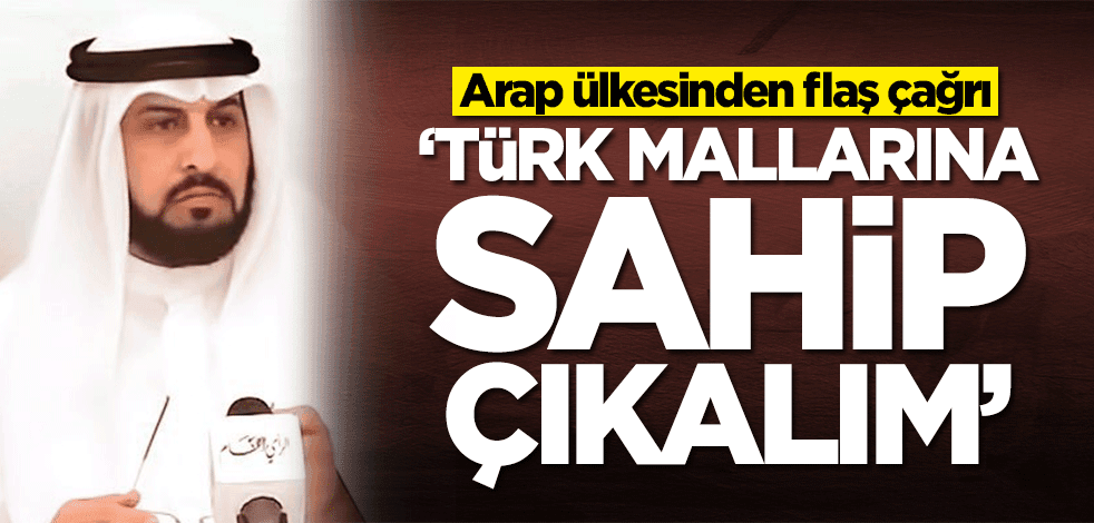 Kuveyt'ten flaş çağrı: Türk mallarına sahip çıkalım