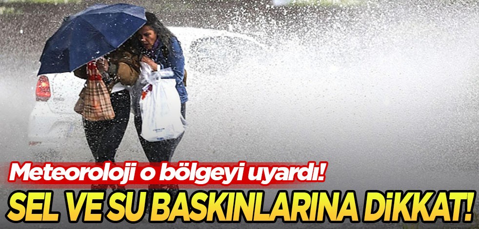 Kuvvetli yağış geliyor: Sel ve su baskınlarına dikkat!