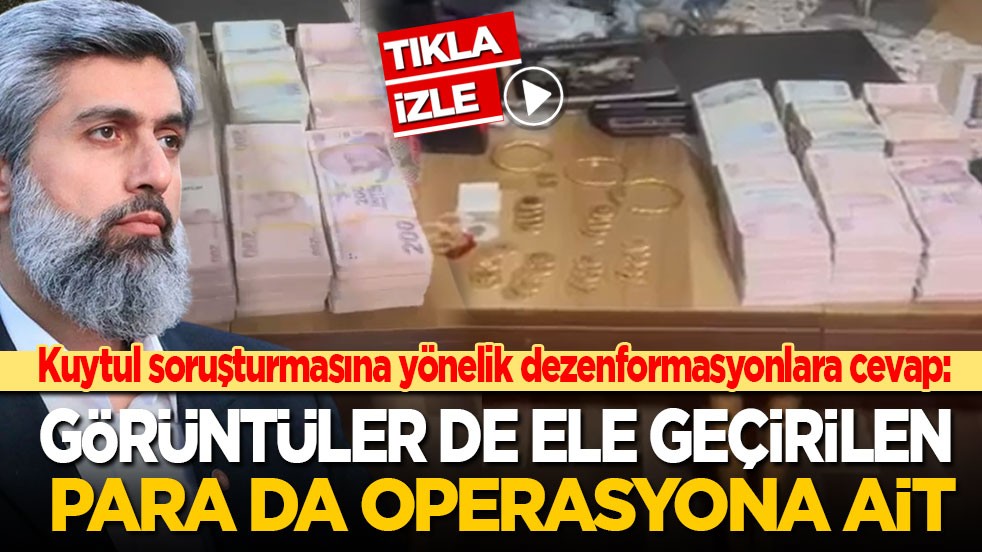 Kuytul soruşturmasına yönelik dezenformasyonlara cevap geldi: Görüntüler de ele geçirilen para da operasyona ait