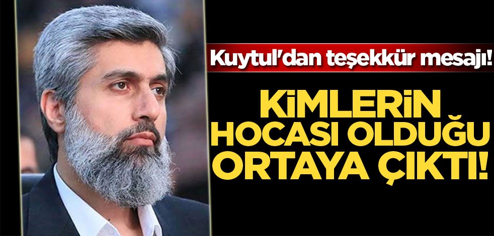 Kuytul'dan teşekkür mesajı! Kimlerin hocası olduğu ortaya çıktı