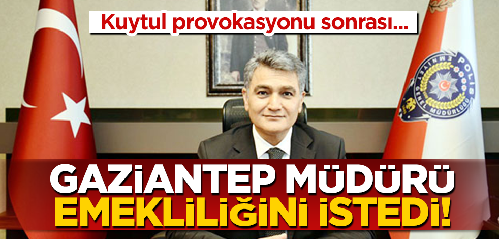 Kuytul’un provokasyonu sonrasında ilginç gelişme! Gaziantep Emniyet Müdürü Zeybek, emekliliğini istedi