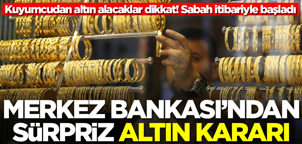 Kuyumcudan altın alacaklar dikkat! Merkez Bankası duyurdu, bu sabah itibariyle resmen başladı