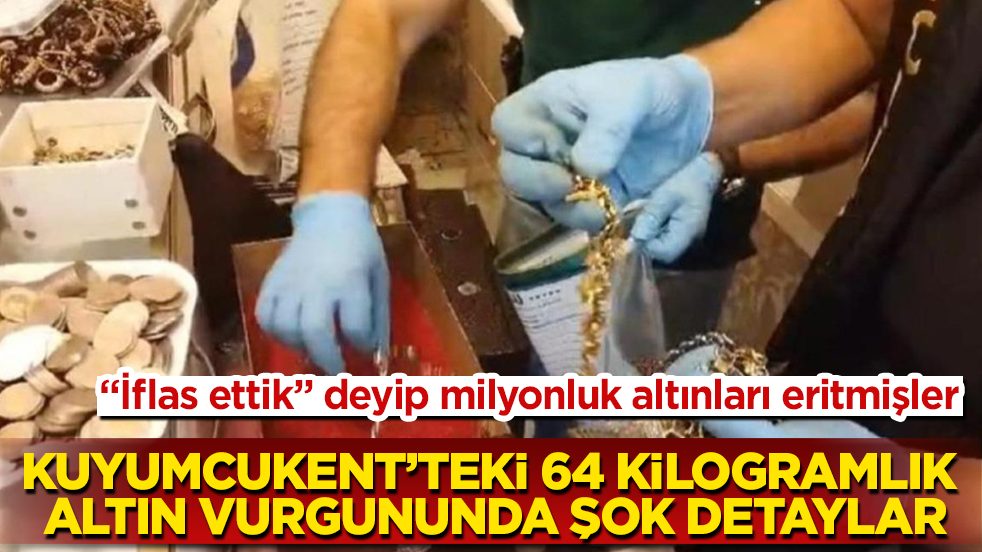 Kuyumcukent’teki 64 kilogramlık altın vurgununda şok detaylar! "İflas ettik" deyip milyonluk altınları eritmişler 