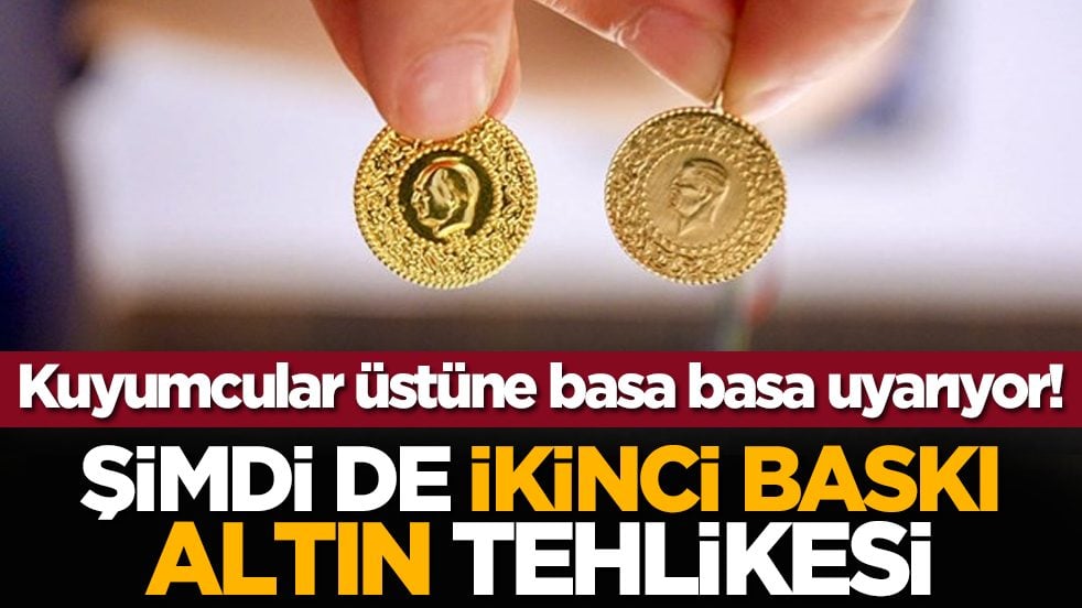 Kuyumcular üstüne basa basa uyarıyor! Şimdi de ikinci baskı altın tehlikesi