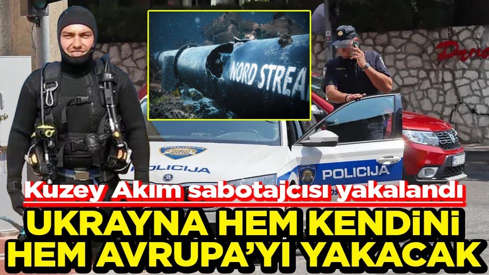 Kuzey Akım sabotajcısı yakalandı Ukrayna hem kendini hem Avrupa’yı yakacak