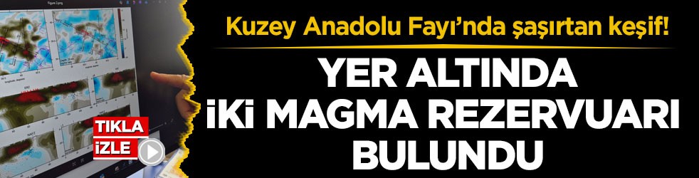 Kuzey Anadolu Fayı’nda şaşırtan keşif! Yer altında iki magma rezervuarı bulundu
