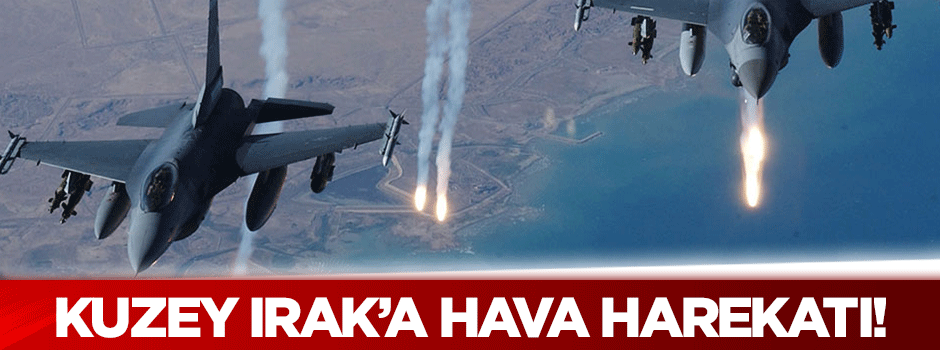 Kuzey Irak'a hava harekatı!