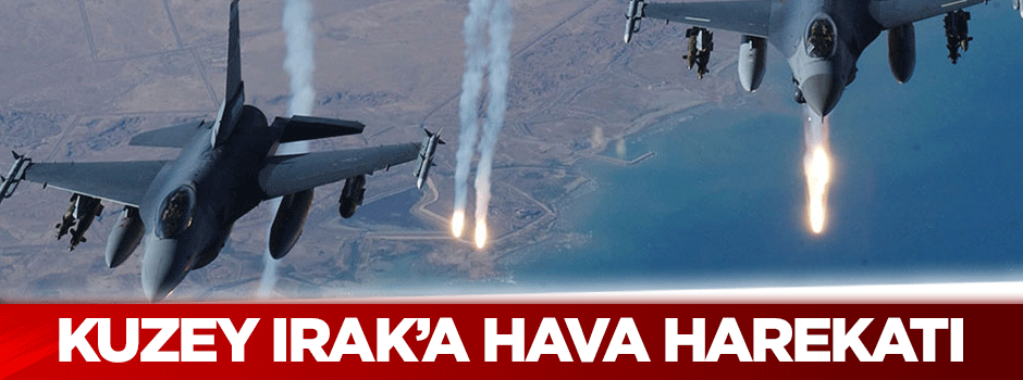 Kuzey Irak'a hava harekatı!