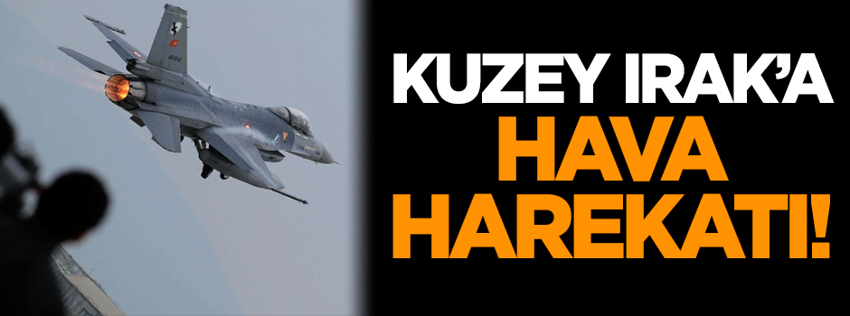 Kuzey Irak'a hava harekatı!