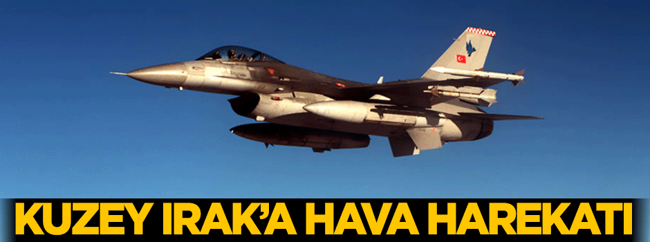 Kuzey Irak'a hava harekatı!