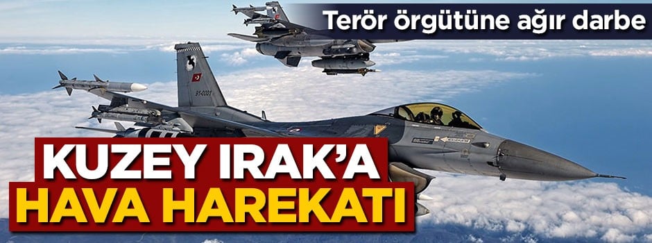 Kuzey Irak'a hava harekatı: 4 terörist etkisiz hale getirildi