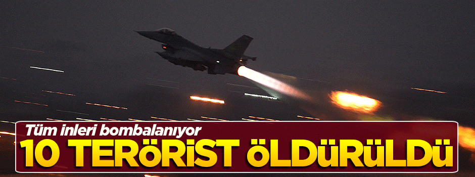 Kuzey Irak'a hava saldırısı: 10 terörist öldürüldü