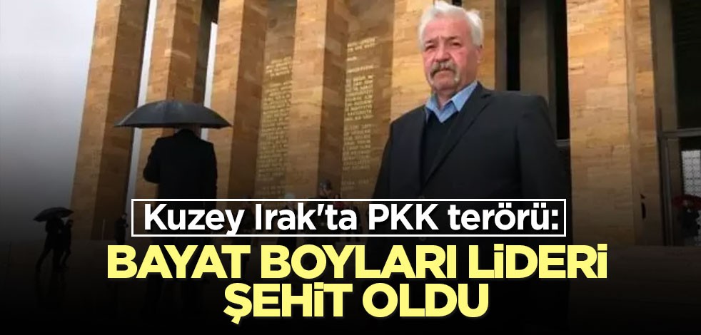 Kuzey Irak'ta PKK terörü: Bayat boyları lideri şehit oldu