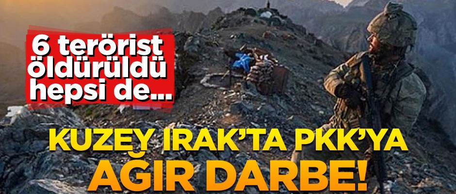 Kuzey Irak'ta PKK'ya ağır darbe! 6 terörist öldürüldü hepsi de...