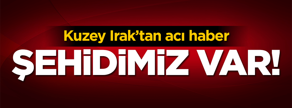 Kuzey Irak'tan acı haber!