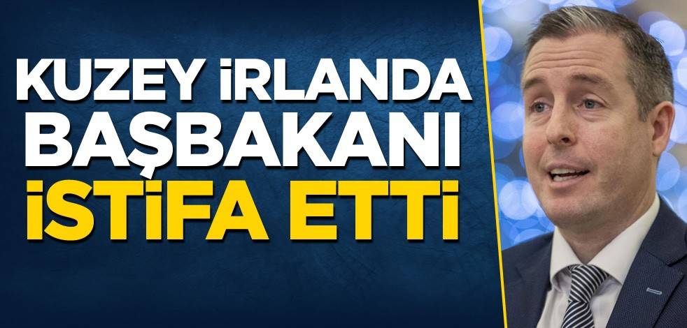 Kuzey İrlanda Başbakanı istifa etti
