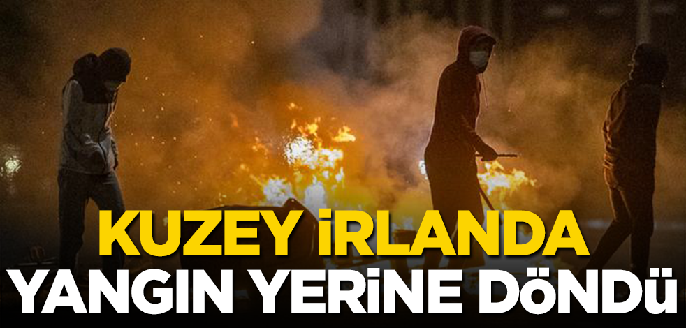 Kuzey İrlanda yangın yerine döndü! 'Birileri ölmeden şiddet durdurulsun' çağrısı yapılıyor