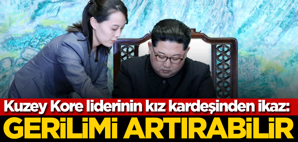 Kuzey Kore liderinin kız kardeşinden ikaz: Gerilimi artırabilir