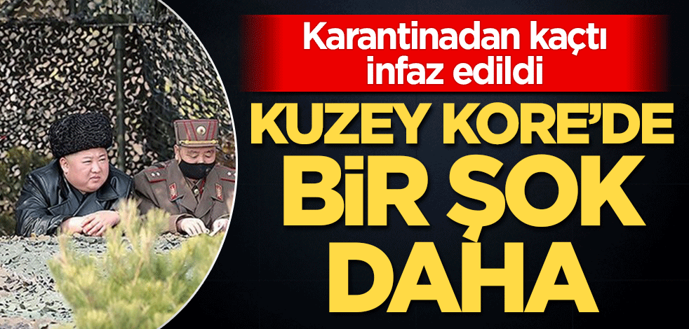 Kuzey Kore'de bir şok daha! Karantinadan kaçtı, infaz edildi