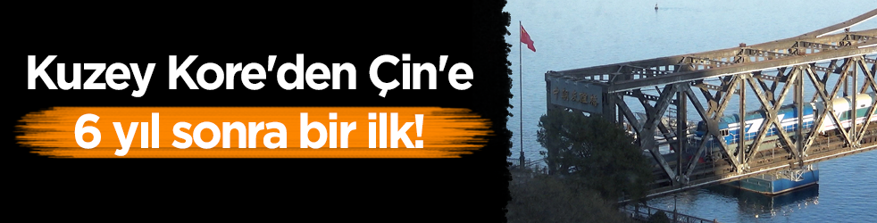 Kuzey Kore'den Çin'e 6 yıl sonra bir ilk!