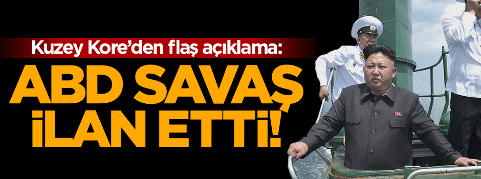 Kuzey Kore'den flaş açıklama: ABD savaş ilan etti