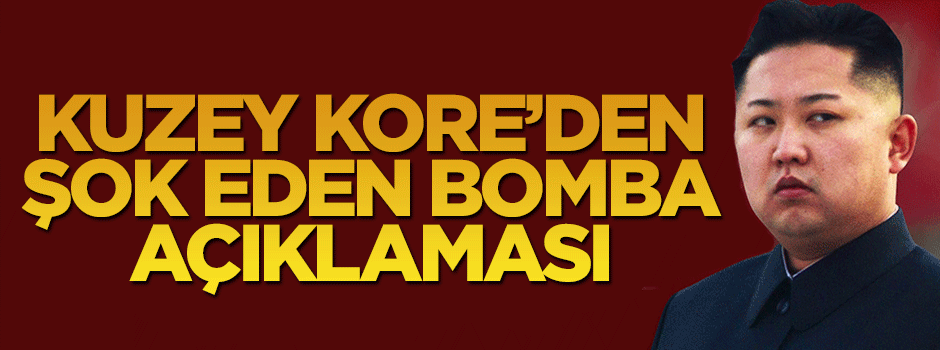 Kuzey Kore’den şok eden bomba açıklaması
