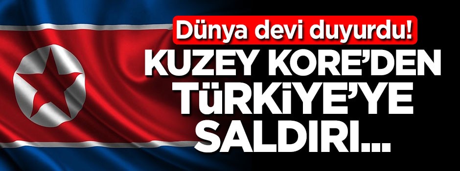 Kuzey Kore'den Türkiye'ye saldırı!