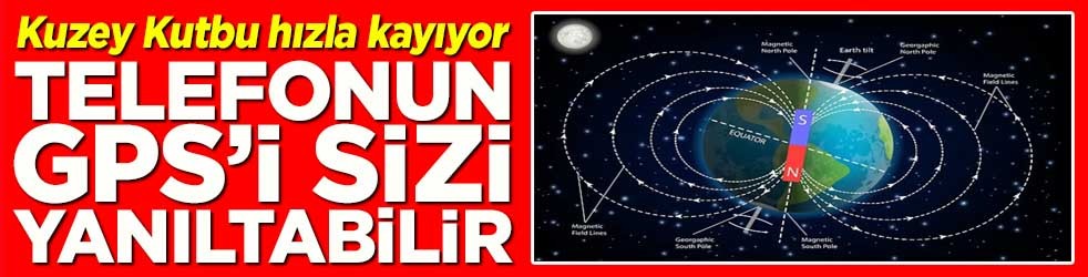 Kuzey Kutbu hızla kayıyor telefonun GPS’i sizi yanıltabilir