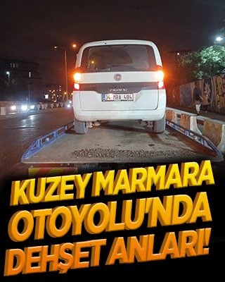 Kuzey Marmara Otoyolu'nda dehşet anları!