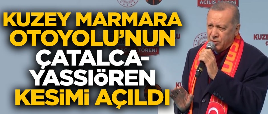 Kuzey Marmara Otoyolu'nun Çatalca-Yassıören kesimi törenle açıldı