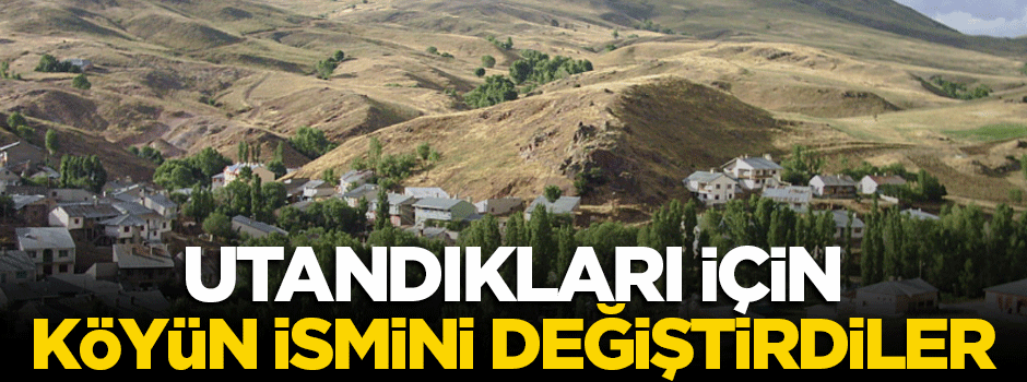 Sivas'taki bu köylüler utandıkları için köyün ismini değiştirdi