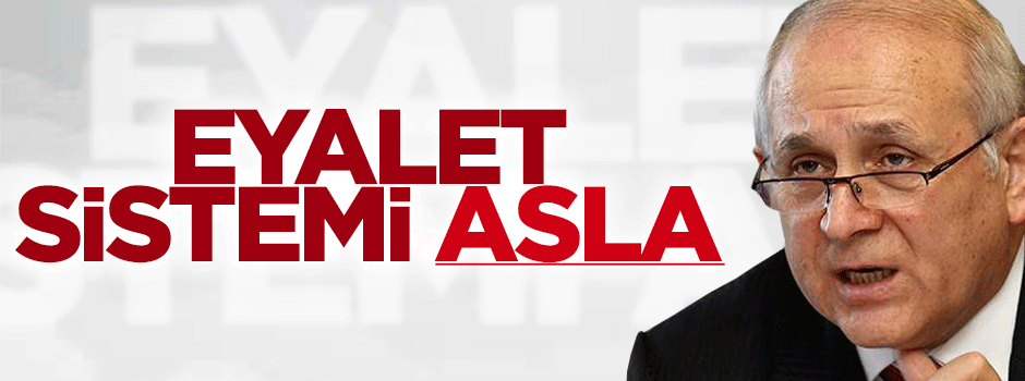 Kuzu: Eyalet sistemi asla düşünmüyoruz