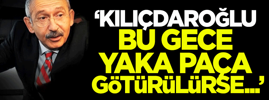 Kuzu: Kılıçdaroğlu bu gece yaka paça götürülürse...