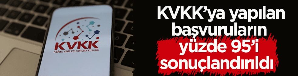  KVKK’ya yapılan başvuruların yüzde 95’i sonuçlandırıldı 